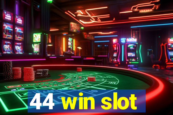 44 win slot